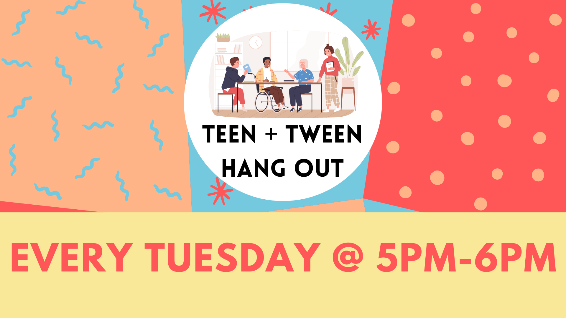 Teen + Tween hang out every Tuesday @ 5pm-6pm